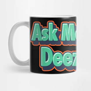 Ask me about Deez Nuts Mug